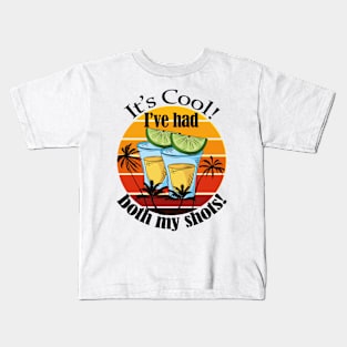 It's Cool! I've had both my shots- Funny Vaccination/ Tequila shots Gift- Version 2 Kids T-Shirt